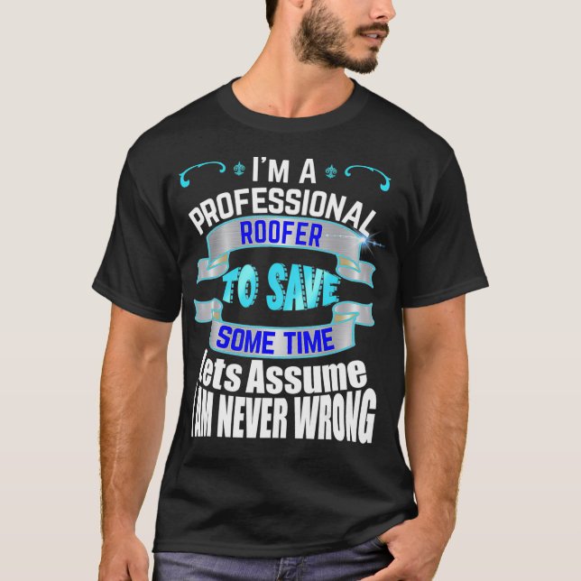 Beruflich Roofer Im nie falsch T-Shirt (Vorderseite)
