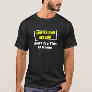 Berufliche Wahrheit...Probieren Sie das nicht auf T-Shirt