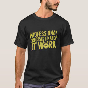 Beruflicher Aufschub am Arbeitsplatz T-Shirt