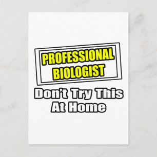 Beruflicher Biologe...Probieren Sie das nicht auf Postkarte
