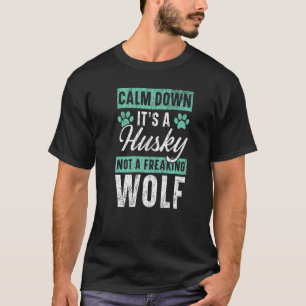 Beruhige dich, es ist ein Husky, kein frierender W T-Shirt