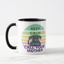 Beruhige dich und rufe deine Mutter an Tasse