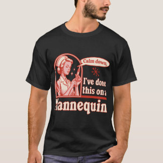 Beruhige mich, das habe ich auf einem Mannequin ge T-Shirt