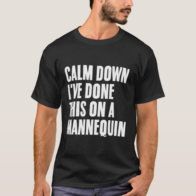 Beruhige mich, das habe ich auf einem Nequin gemac T-Shirt (Vorderseite)