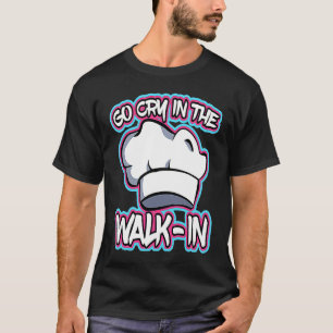 Berühmte Kochzeilen Gehen Weinen Im Walk In Beruf T-Shirt
