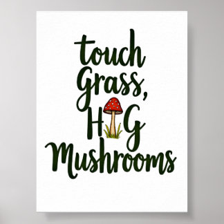 Berühre Gras Umarme Pilze Poster