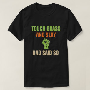 Berühre Gras und zerstöre – Lustiger Vater sagte s T-Shirt