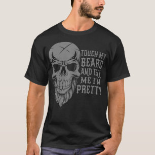 Berühre meinen Bart und sag mir, ich sei ziemlich T-Shirt