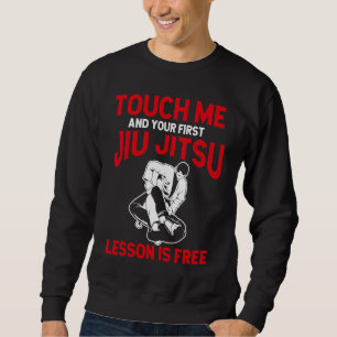Berühre mich und deine erste Jiu Jitsu Lektion ist Sweatshirt