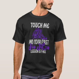 Berühre Mich Und Deine Erste Jiu Jitsu Lektion Ist T-Shirt