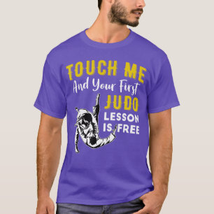 Berühre mich und deine erste Judo-Lektion ist kost T-Shirt
