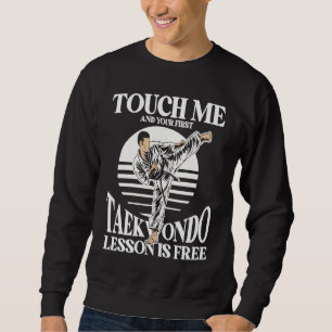 Berühre mich und deine erste Taekwondo-Lektion ist Sweatshirt