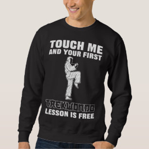 Berühre mich und deine erste Taekwondo-Lektion ist Sweatshirt