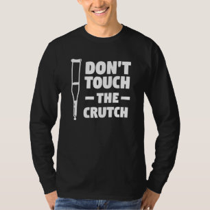 Berühren Sie die Krücke nicht Knochenbruch Verletz T-Shirt