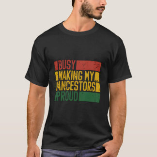 Beschäftigt damit, meine Vorfahren stolz zu machen T-Shirt