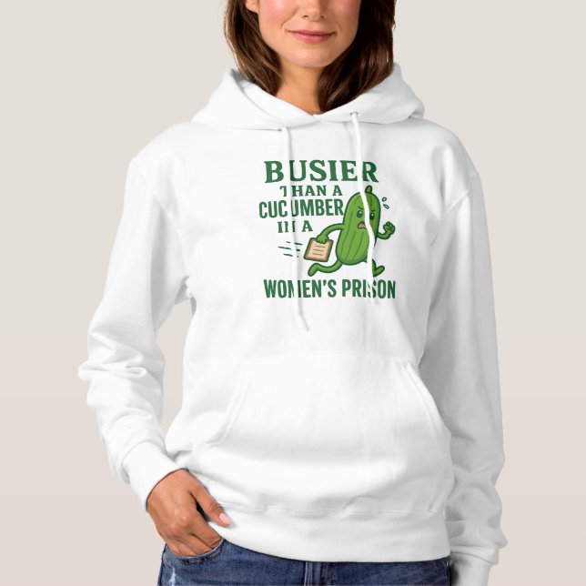 Beschäftigter als eine Gurke in einem Frauengefäng Hoodie (Vorderseite)