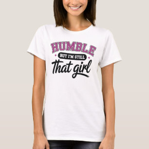 Bescheiden, aber ich bin immer noch dieses Mädchen T-Shirt