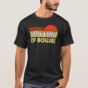 Bescheiden mit einem Hauch von Boujee 3 T-Shirt