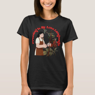 Beschneiden ist meine Liebessprache Lustige Gärtne T-Shirt