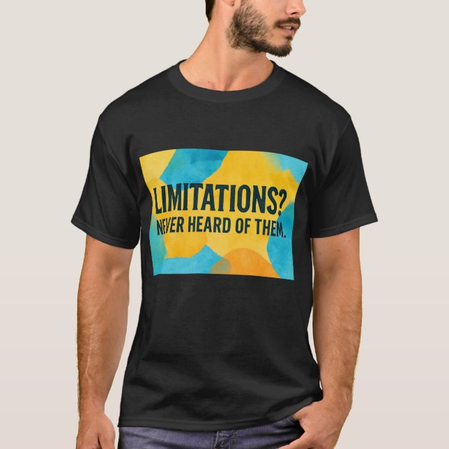 Beschränkungen? Nie gehört. T-Shirt (Vorderseite)