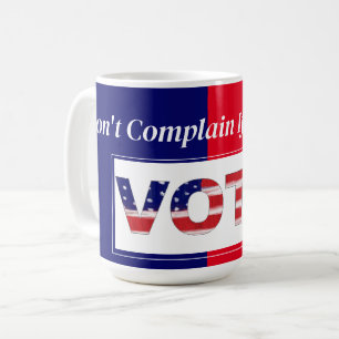 Beschweren Sie sich nicht, wenn Sie nicht gewählt  Kaffeetasse