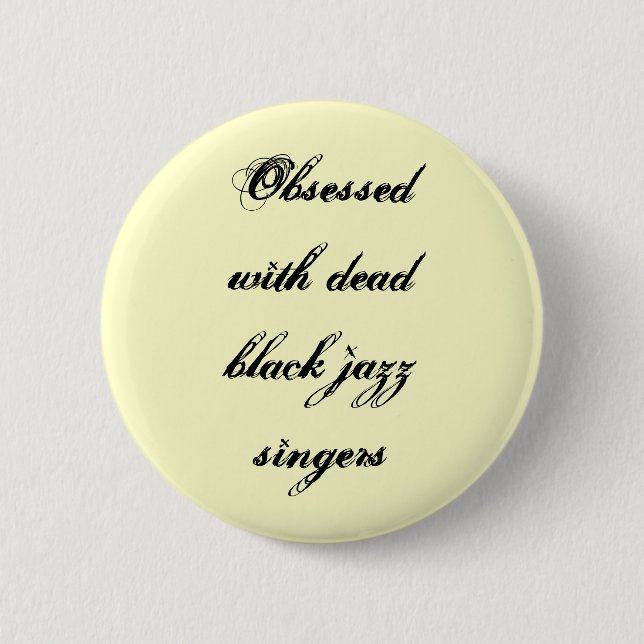 "Besessen gewesen mit tote schwarze Jazz-Sänger-" Button (Vorderseite)