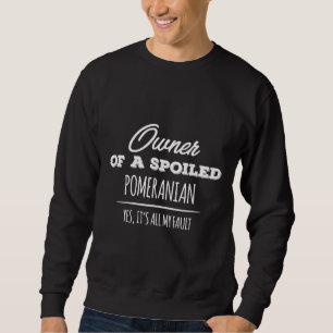Besitzer eines verwöhnten Spitzes Hund Ja Es ist a Sweatshirt