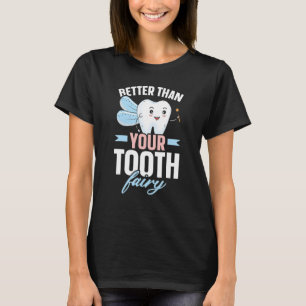Besser als Ihre Zahnfee Zahnarzt Zahnarzt Zahnarzt T-Shirt