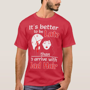 Besser bis spät als schlechte Haare weiß T-Shirt