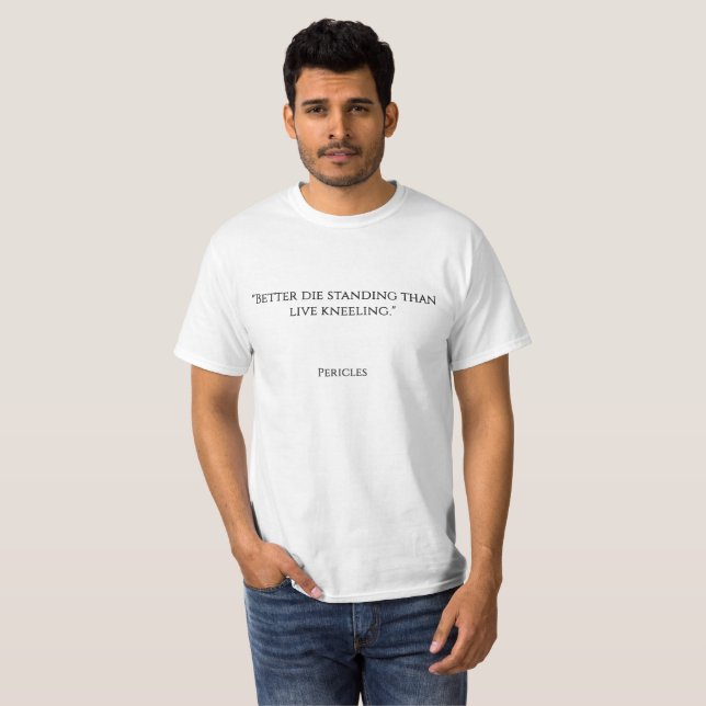 "Besser die stehendes als das Liveknien. " T-Shirt (Vorne ganz)
