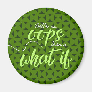 Besser ein Hoppla als ein Was-wäre-wenn-Magnet Magnet