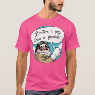 Besser ein Schwein als ein Faschist T-Shirt