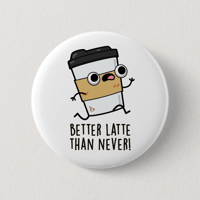 Besser Latte als nie lustige Kaffeepause Button (Vorderseite)