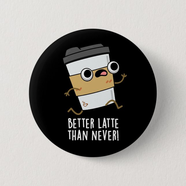 Besser Latte als nie lustiger Kaffee Pun Dark BG Button (Vorderseite)