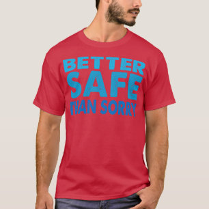 Besser sicher als Entschuldigung T-Shirt