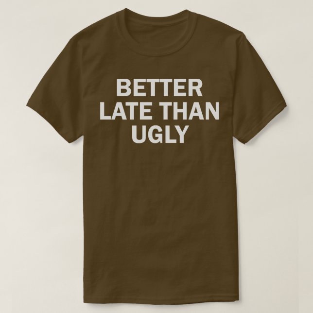 besser spät als hässlich T-Shirt (Design vorne)