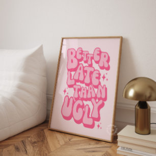Besser Spät Als Hässliches Rosa Poster