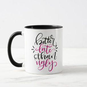 Besser spät als in Ugly, handgeschriebenes Design Tasse