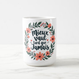 Besser spät als nie - französische Blumenzettel Kaffeetasse