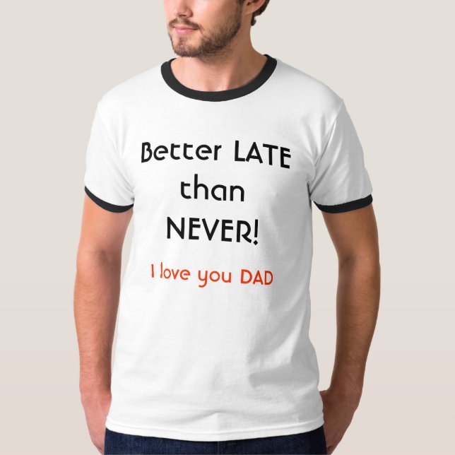 Besser spät als nie! , I-Liebe Sie VATER T-Shirt (Vorderseite)