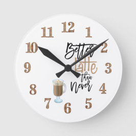Besser spät als nie Spaß Zitat Latte Glas Runde Wanduhr