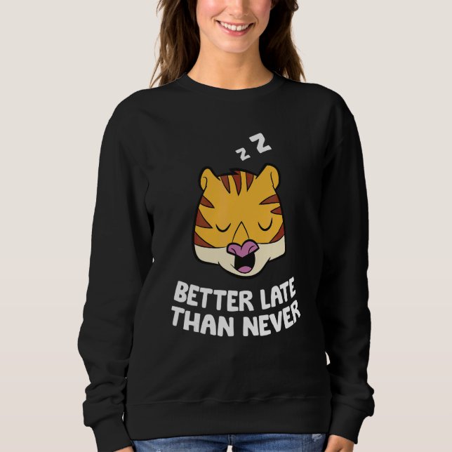 Besser spät als nie Tiger Sweatshirt (Vorderseite)