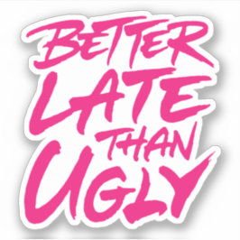 Besser spät als Ugly Aufkleber