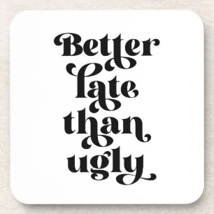 Besser spät als Ugly Getränkeuntersetzer