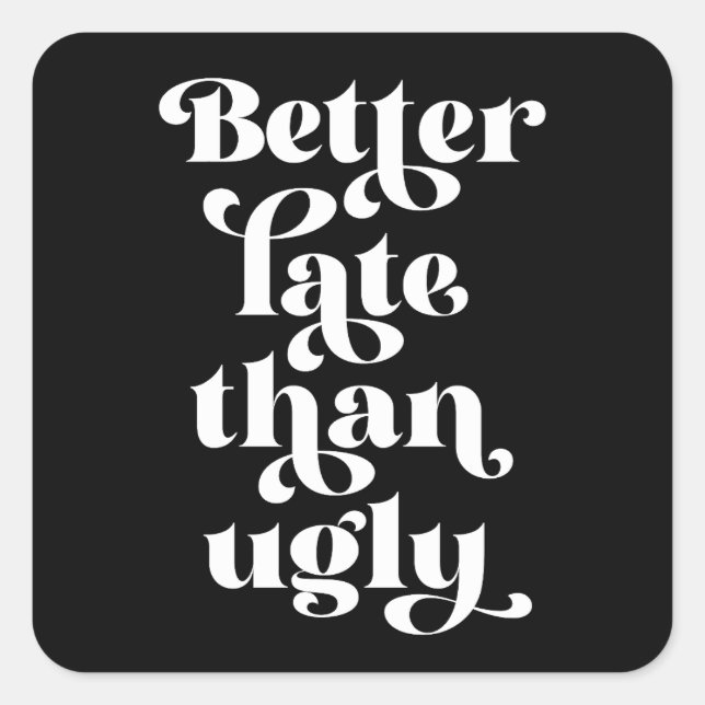 Besser spät als Ugly Quadratischer Aufkleber (Vorderseite)