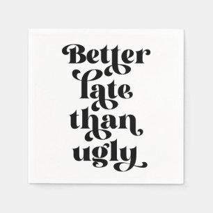 Besser spät als Ugly Serviette