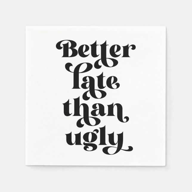 Besser spät als Ugly Serviette (Vorderseite)