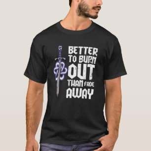 Besser zu brennen als wegzugehen T-Shirt