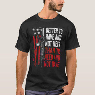 Besser zu haben und nicht zu brauchen - Waffen AR1 T-Shirt