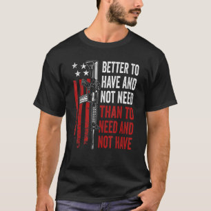 Besser zu haben und nicht zu brauchen - Waffen AR1 T-Shirt